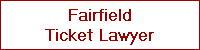 Fairfield
Ticket Lawyer