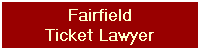 Fairfield
Ticket Lawyer