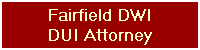 Fairfield DWI
DUI Attorney