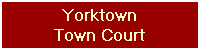 Yorktown
Town Court